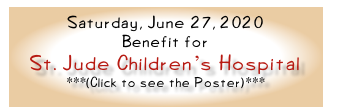 Saturday, June 27, 2020
Benefit for 
St. Jude Children's Hospital
***(Click to see the Poster)***