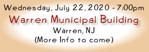 Wednesday, July 22, 2020 - 7:00pm
Warren Municipal Building
Warren, NJ
(More Info to come)